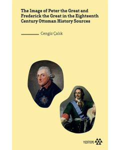 The Image of Peter the Great and Frederick the Great in the Eighteenth Century Ottoman History Sources