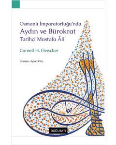 Osmanlı İmparatorluğu’nda Aydın ve Bürokrat Tarihçi Mustafa Ali