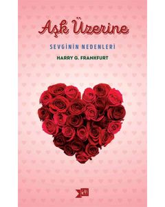 Aşk Üzerine: Sevginin Nedenleri