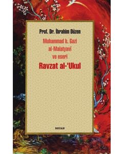 Ravzat al-'Ukul; Muhammed b. Gazi al-Malatyavi ve Eseri