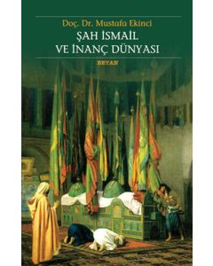 Şah İsmail ve İnanç Dünyası