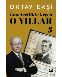 Gazetecilikte Geçen O Yıllar - 3 