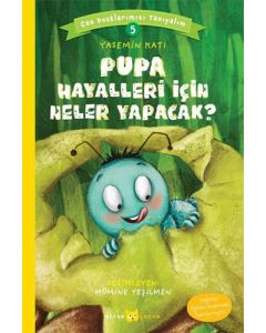 Can Dostlarımızı Tanıyalım 5 - Pupa Hayalleri İçin Neler Yapacak?
