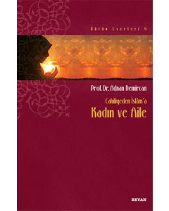 Cahiliyeden İslam’a Kadın ve Aile