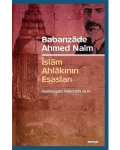 Babanzade Ahmed Naim - İslam Ahlakının Esasları