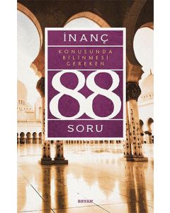 İnanç Konusunda Bilinmesi Gereken 88 Soru