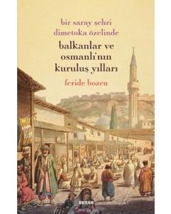 Bir Saray Şehri Dimetoka Özelinde Balkanlar ve Osmanlı'nın Kuruluş Yılları