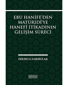 Ebu Hanife’den Matüridi’ye Hanefi İtikadının Gelişim Süreci
