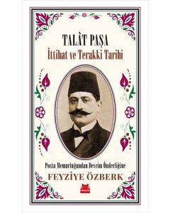 Talat Paşa - İttihat ve Terakki Tarihi