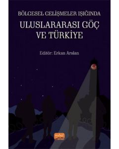 Bölgesel Gelişmeler Işığında Uluslararası Göç ve Türkiye