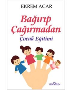 Bağırıp Çağırmadan Çocuk Eğitimi