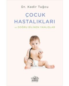Çocuk Hastalıkları ve Doğru Bilinen Yanlışlar