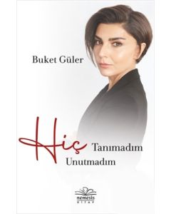 Hiç Tanımadım Hiç Unutmadım