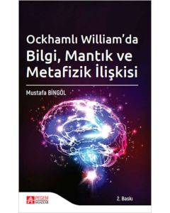Ockhamlı William’da Bilgi, Mantık ve Metafizik İlişki