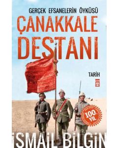 Çanakkale Destanı Gerçek Efsanelerin Öyküsü