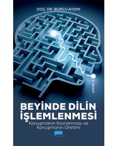 Beyinde Dilin İşlemlenmesi - Konuşmanın Kavranması ve Konuşmanın Üretimi