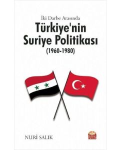 İki Darbe Arasında Türkiye’nin Suriye Politikası (1960-1980)