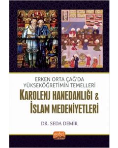 Erken Orta Çağda Yükseköğretimin Temelleri: Karolenj Hanedanlığı ve İslam Medeniyetleri