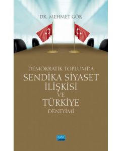 Demokratik Toplumda Sendika Siyaset İlişkisi ve Türkiye Deneyimi