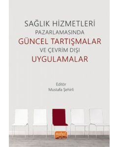 Sağlık Hizmetleri Pazarlamasında Güncel Tartışmalar ve Çevrim Dışı Uygulamalar