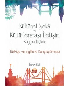 Kültürel Zeka ve Kültürlerarası İletişim Kaygısı İlişkisi: Türkiye ve İngiltere Karşılaştırması