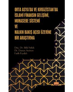 Orta Asya’da ve Kırgızistan’da İslami Finansın Gelişimi, Muhasebe Sistemi ve Halkın Bakış Açısı Üzerine Bir Araştırma