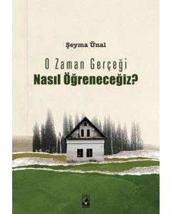 O Zaman Gerçeği Nasıl Öğreneceğiz?