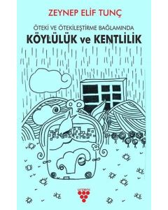 Öteki ve Ötekileştirme Bağlamında Köylülük ve Kentlilik