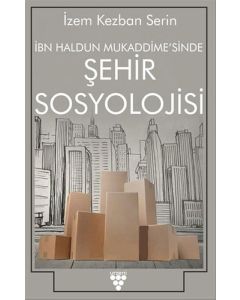 İbn Haldun Mukaddime'sinde Şehir Sosyolojisi