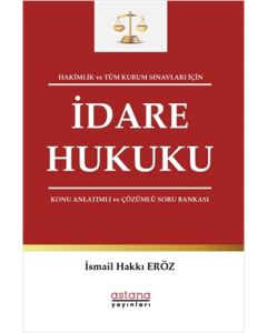 Hakimlik ve Tüm Kurum Sınavları İçin İdare Hukuku Konu Anlatımlı ve Çözümlü Soru Bankası