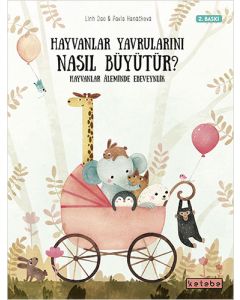 Hayvanlar Yavrularını Nasıl Büyütür? (Ciltli)