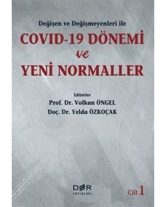 Değişen ve Değişmeyenleri ile Covid-19 Dönemi ve Yeni Normaller - Cilt 1