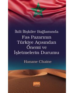 İkili İlişkiler Bağlamında Fas Pazarının Türkiye Açısından Önemi ve İşletmelerin Durumu