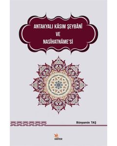 Antakyalı Kasım Şeybani ve Nasihatname’si