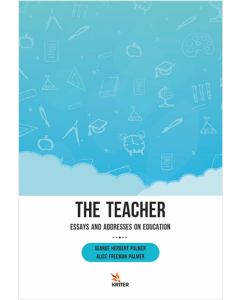 The Teacher: Essays and Addresses on Education