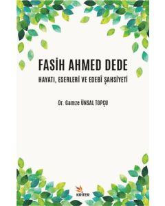 Fasih Ahmed Dede Hayatı, Eserleri ve Edebi Şahsiyeti