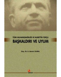 Başkaldırı ve Uyum - Türk Muhafazakarlığı ve Nurettin Topçu