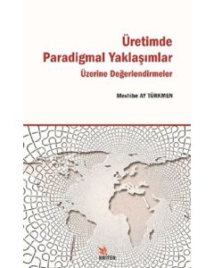 Üretimde Paradigmal Yaklaşımlar Üzerine Değerlendirmeler