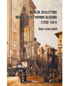 Memluk Devleti'nde Merkeziyetçi Yapının Oluşumu (1250-1341)