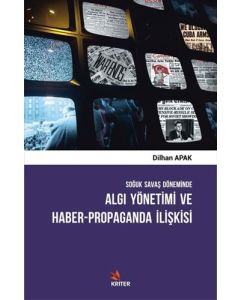 Soğuk Savaş Döneminde Algı Yönetimi ve Haber - Propaganda İlişkisi