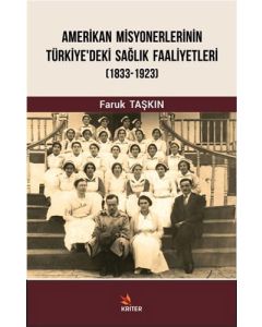 Amerikan Misyonerlerinin Türkiye'deki Sağlık Faaliyetleri (1833-1923)