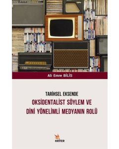 Tarihsel Eksende Oksidentalist Söylem ve Dini Yönelimli Medyanın Rolü