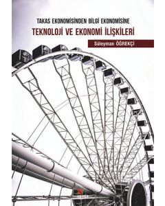 Takas Ekonomisinden Bilgi Ekonomisine Teknoloji ve Ekonomi İlişkileri
