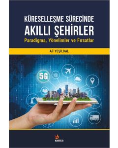 Küreselleşme Sürecinde Akıllı Şehirler: Paradigma, Yönelimler ve Fırsatlar