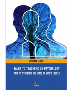 Talks To Teachers On Psychology: And To Students On Some Of Life's Ideals