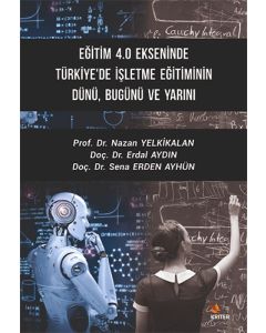 Eğitim 4.0 Ekseninde Türkiye'de İşletme Eğitiminin Dünü Bugünü ve Yarını