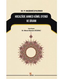 19. YY. Nakşibendi Şeyhlerinden Hocazade Ahmed Kamil Efendi ve Divanı