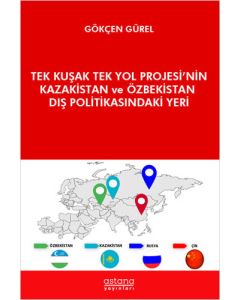 Tek Kuşak Tek Yol Projesi’nin Kazakistan ve Özbekistan Dış Politikasındaki Yeri