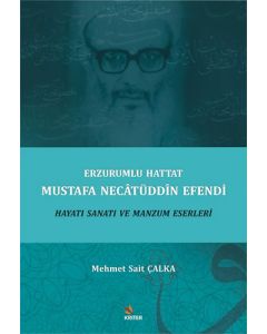 Erzurumlu Hattat Mustafa Necâtüddîn Efendi Hayatı Sanatı ve Manzum Eserleri