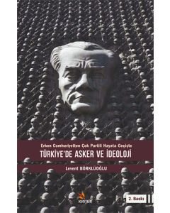 Türkiye’de Asker ve İdeoloji - Erken Cumhuriyetten Çok Partili Hayata Geçişte